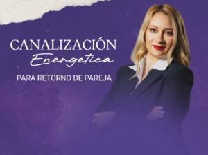 CANALIZACIÓN ENERGETICA PARA RETORNO DE PAREJAS